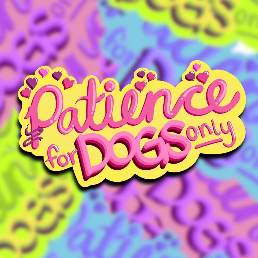Patience for Dogs Only - 3” Sticker | Dog Groomer, Pet Stylist, Vet Tech, Walker